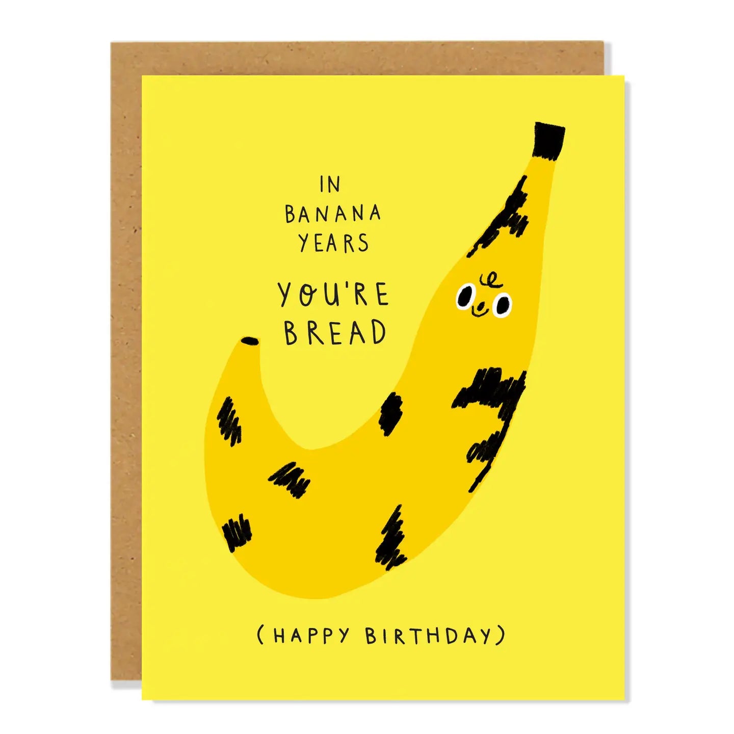 Birthday card with a banana illustration. Black text: in banana years you’re bread (happy birthday)