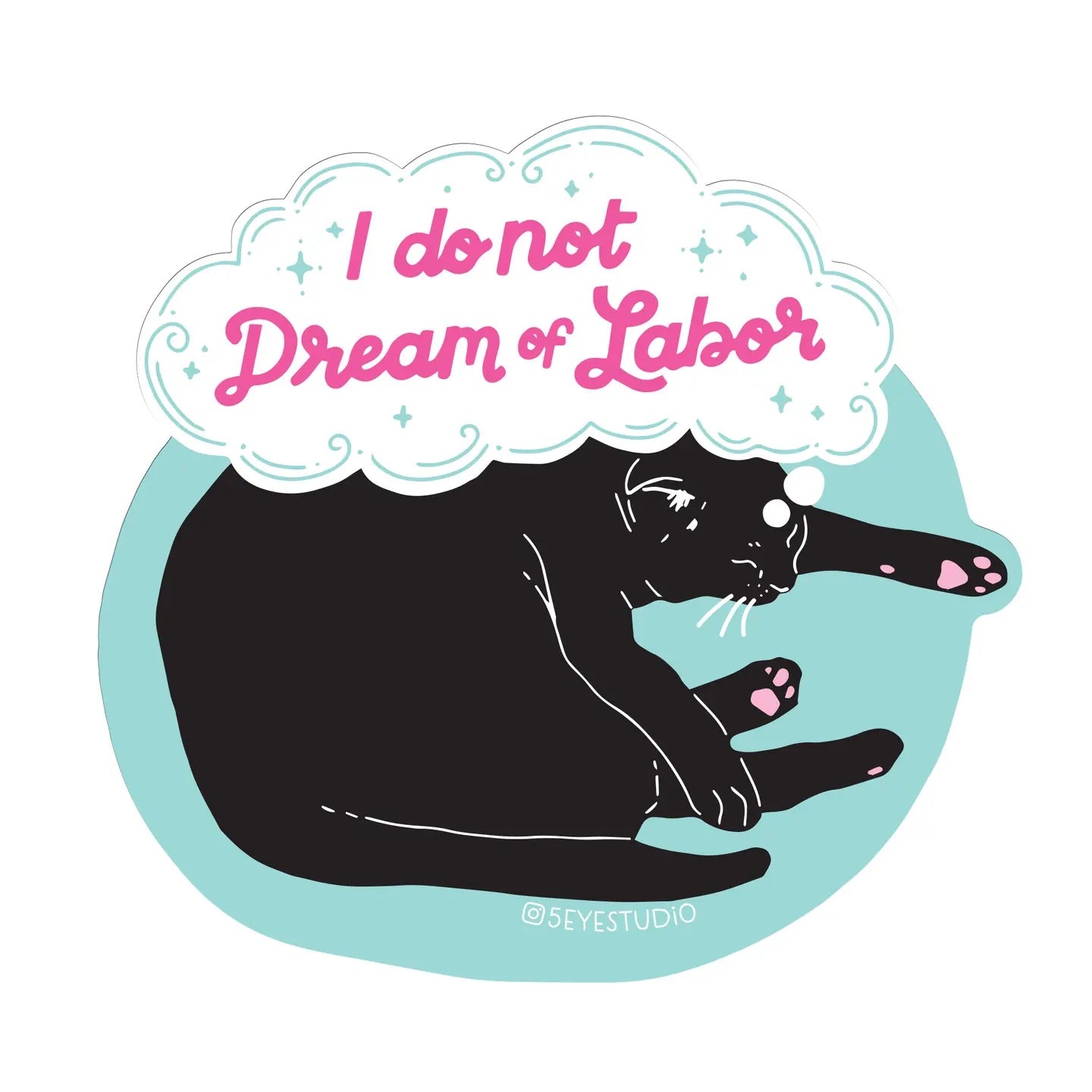 Did cut sticker featuring an illustration of a black cat with a cloud above its head containing the text 'I do not Dream of Labor'.