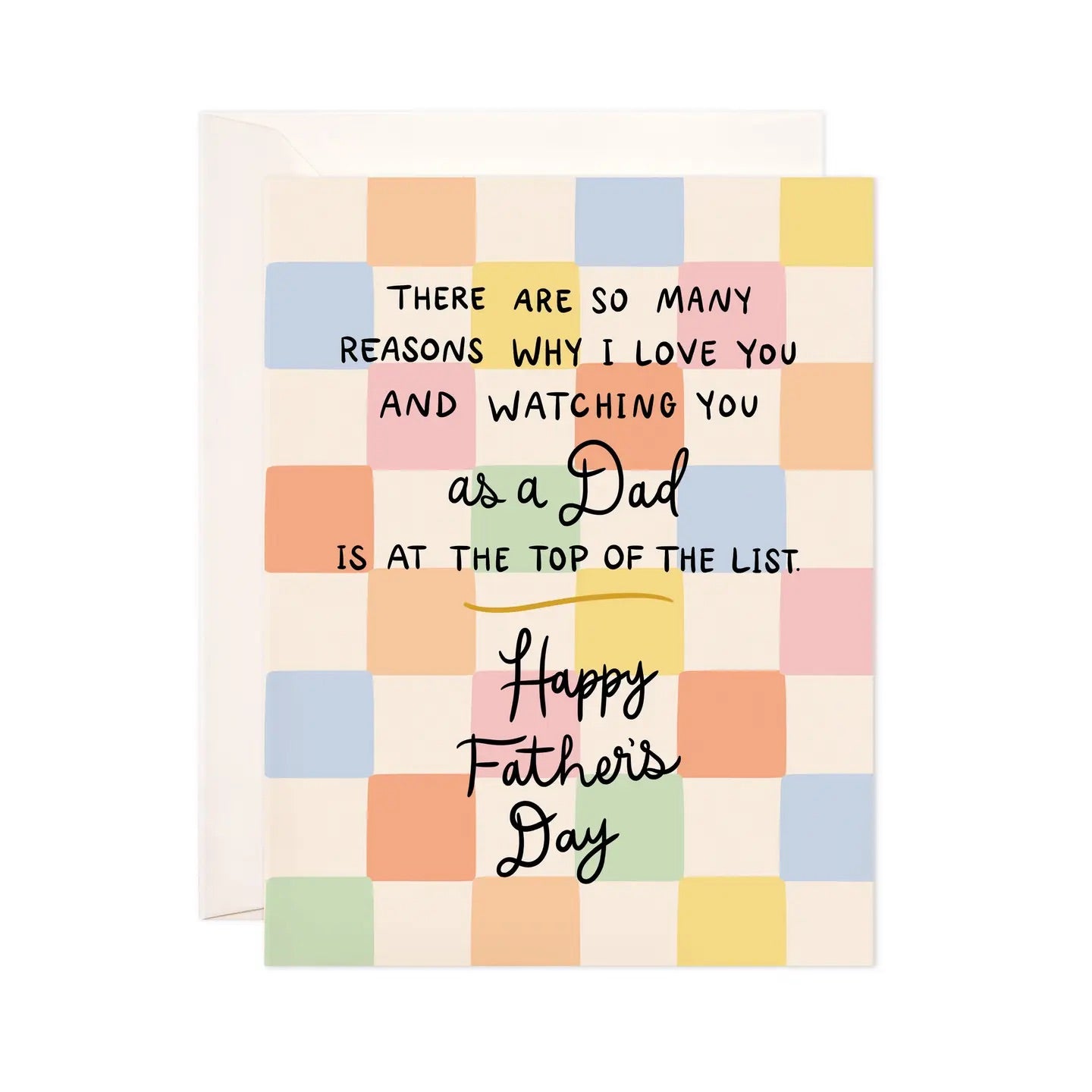 White greeting card with multicolor checkered background. Black text: there are so many reasons why I love you and watching you as a dad is at the top of the list. Happy Father’s Day