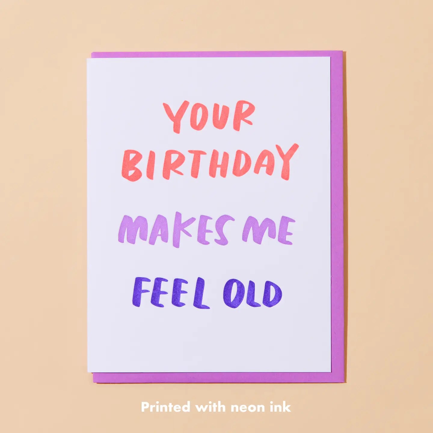 White greeting card. Multicolor text: your birthday makes me feel old