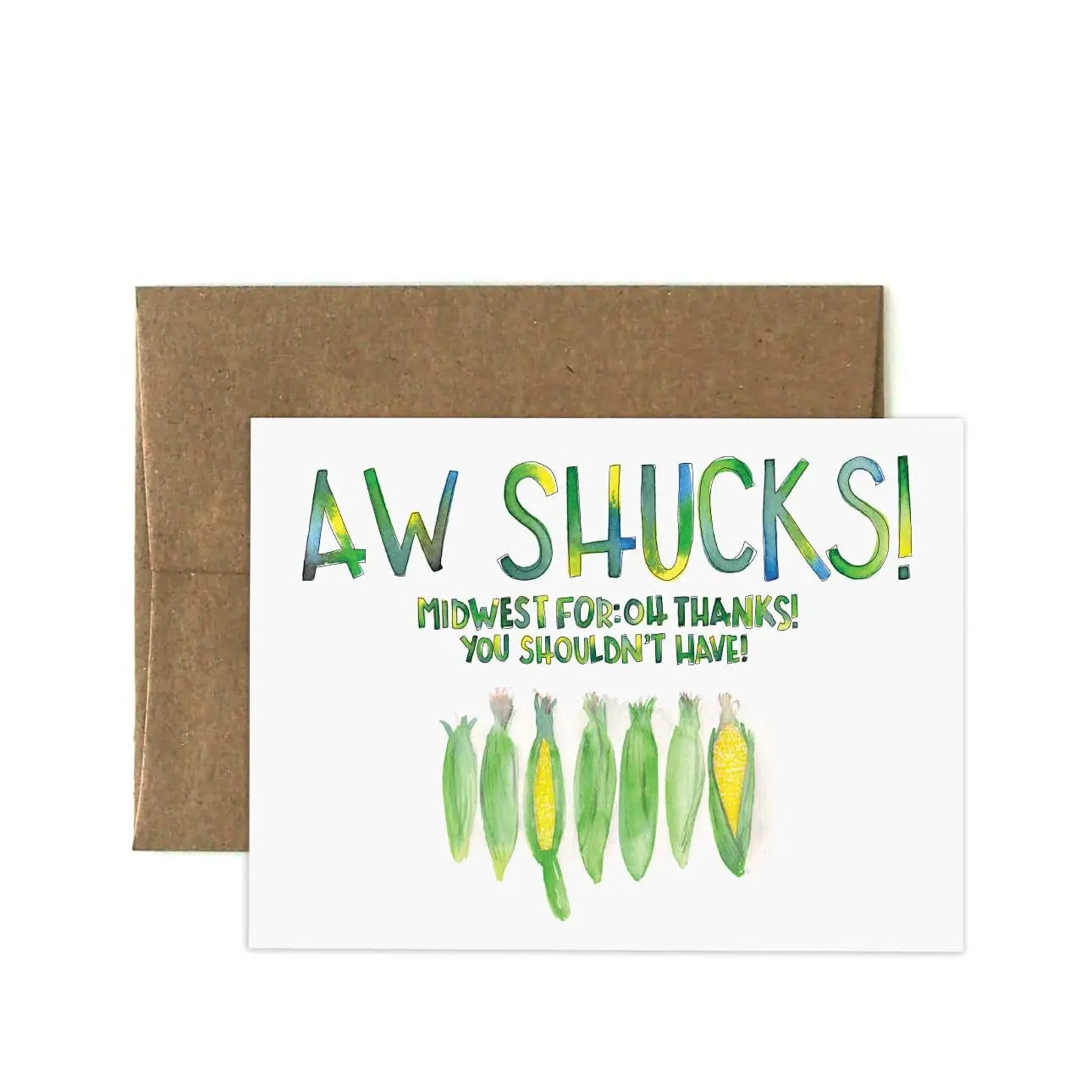 White greeting card with yellow and green watercolor painting of corn. Text reads “Aw shucks! Midwest for: oh thanks you should have!”