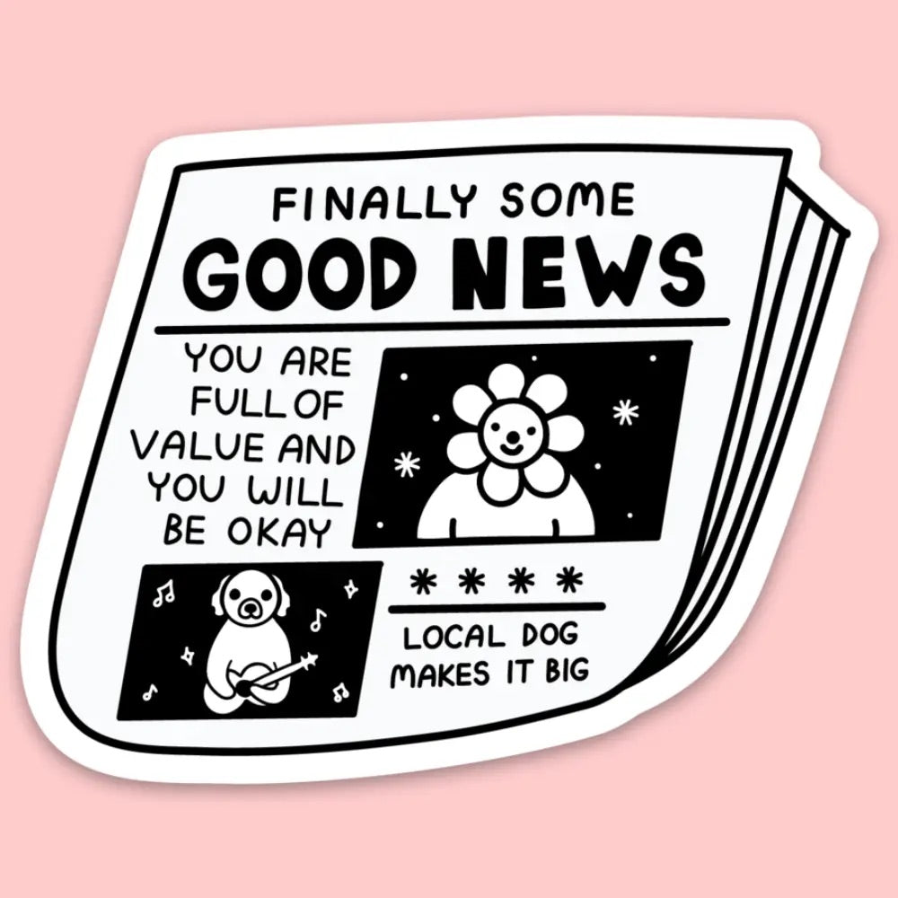 Die-cut sticker in the shape of a newspaper. Two black and white illustrations of a dog holding a guitar and a flower with a smiley face. Black text reads "finally some good news. You are full of value and you will be okay. Local dog makes it big" 