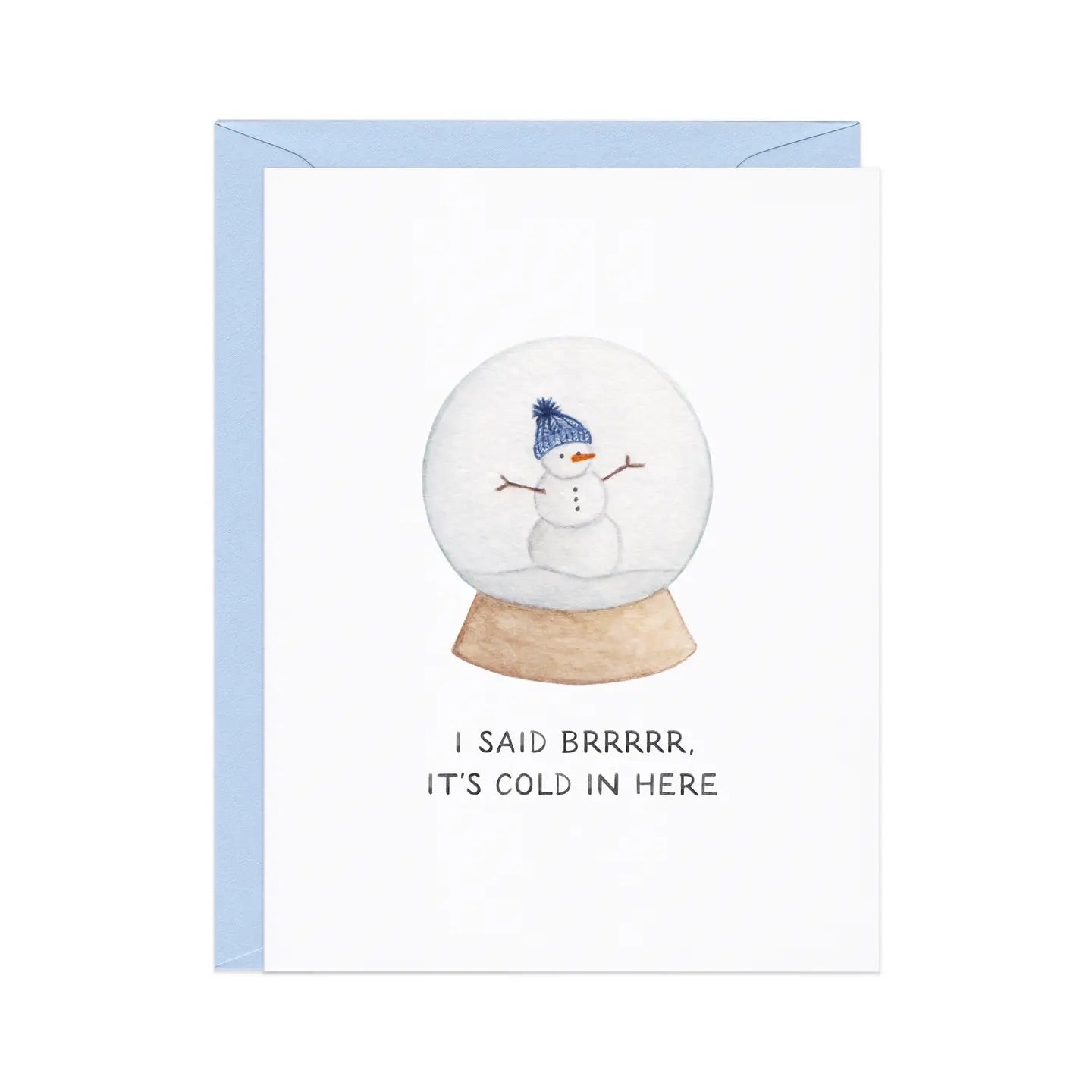 White card with an illustration of a snowman in a snow globe. Black text “I said brr it’s cold in here!”