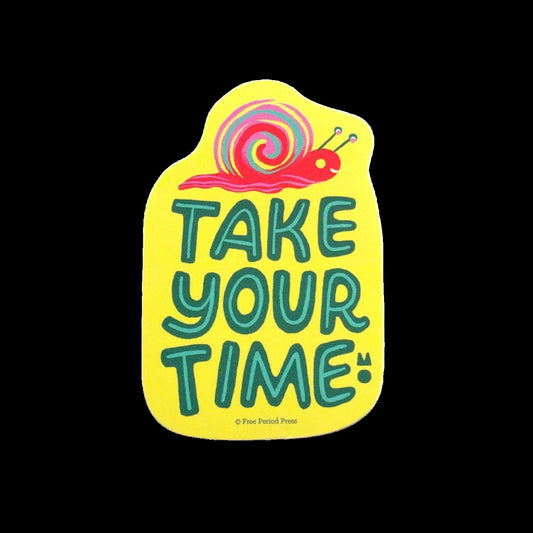 Die-cut sticker with yellow background. Red, blue, and yellow illustration of a snail. Green text reads "take your time." 