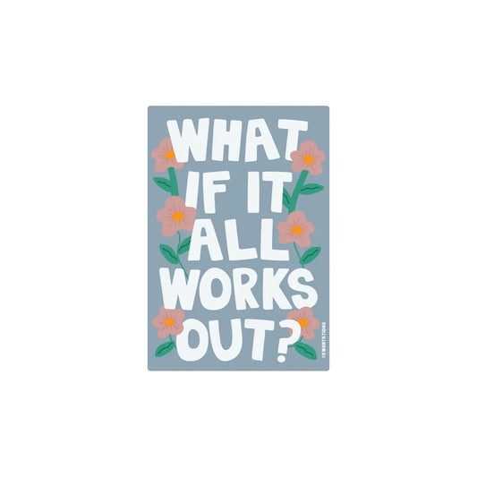 What If It All Works Out sticker