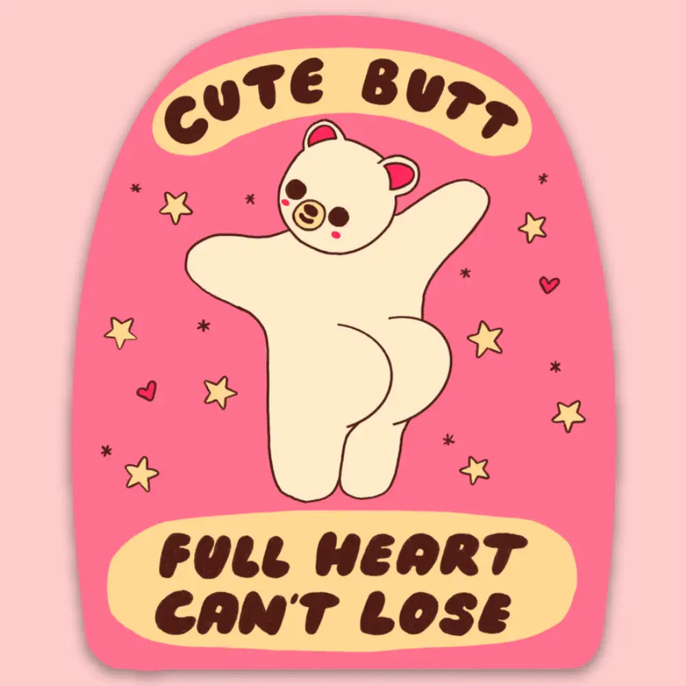 Sticker featuring a bear with 'Cute Butt, Full Heart Can't Lose' text on a pink background