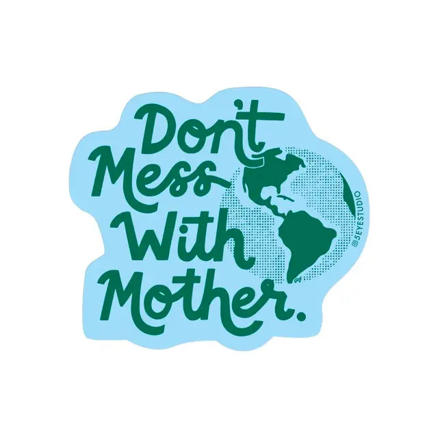 DIe-cut sticker featuring blue background and earth illustration. Green text reads "don't mess with mother" 