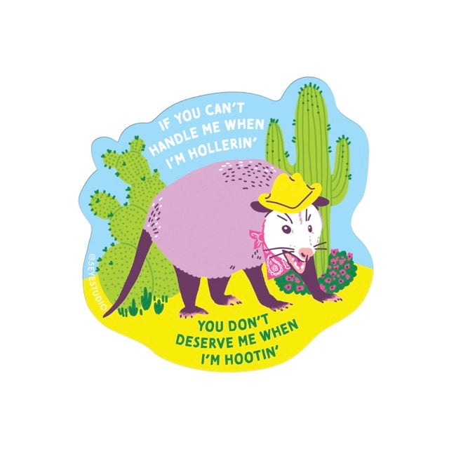 Die-cut sticker featuring a possum near cacti, wearing a cowboy hat and bandana. White and green text reads "if you can't handle me when I'm hollerin', you don't deserve me when I'm hootin'"  