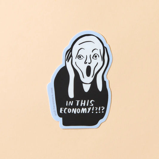 Die-cut sticker based on the painting The Scream. White text “in this economy!?!?”