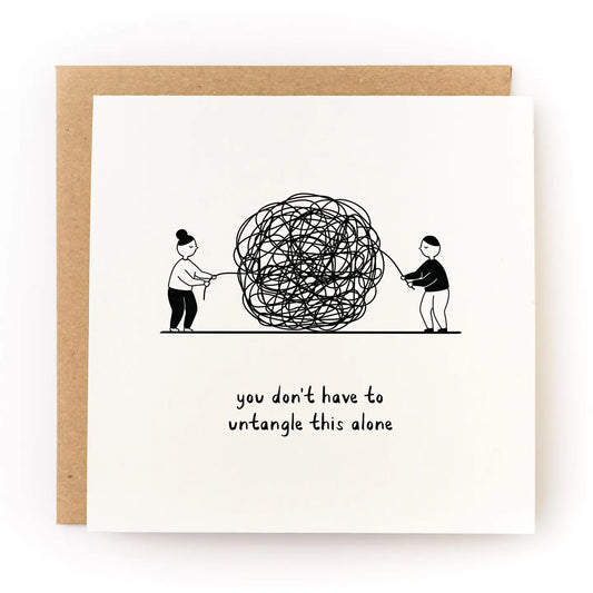 Card with illustration of two people pulling a ball of string, text 'you don't have to untangle this alone', on a white background