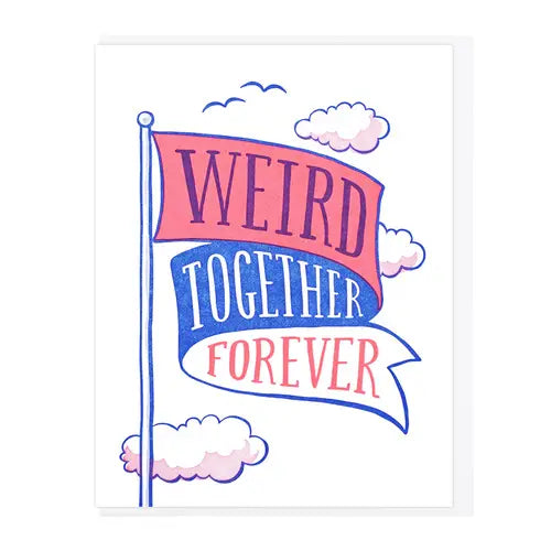 White card with flagpole and red, blue, and white flag. Text reads "weird together forever" 