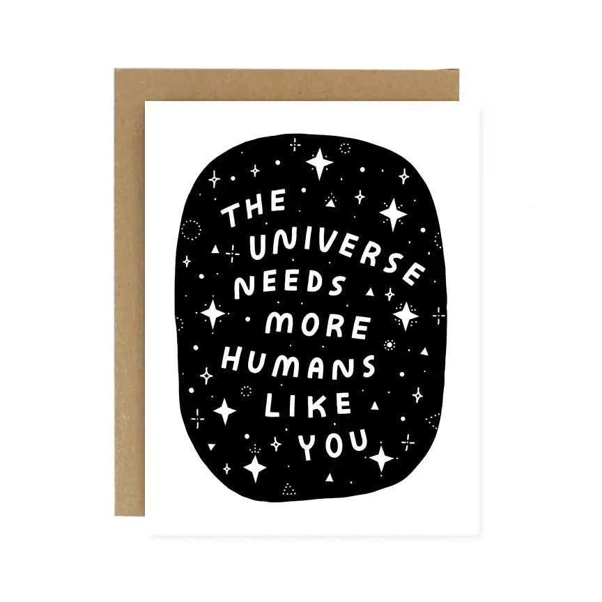 White card. Black background with white stars and white text reading "the universe needs more humans like you" 