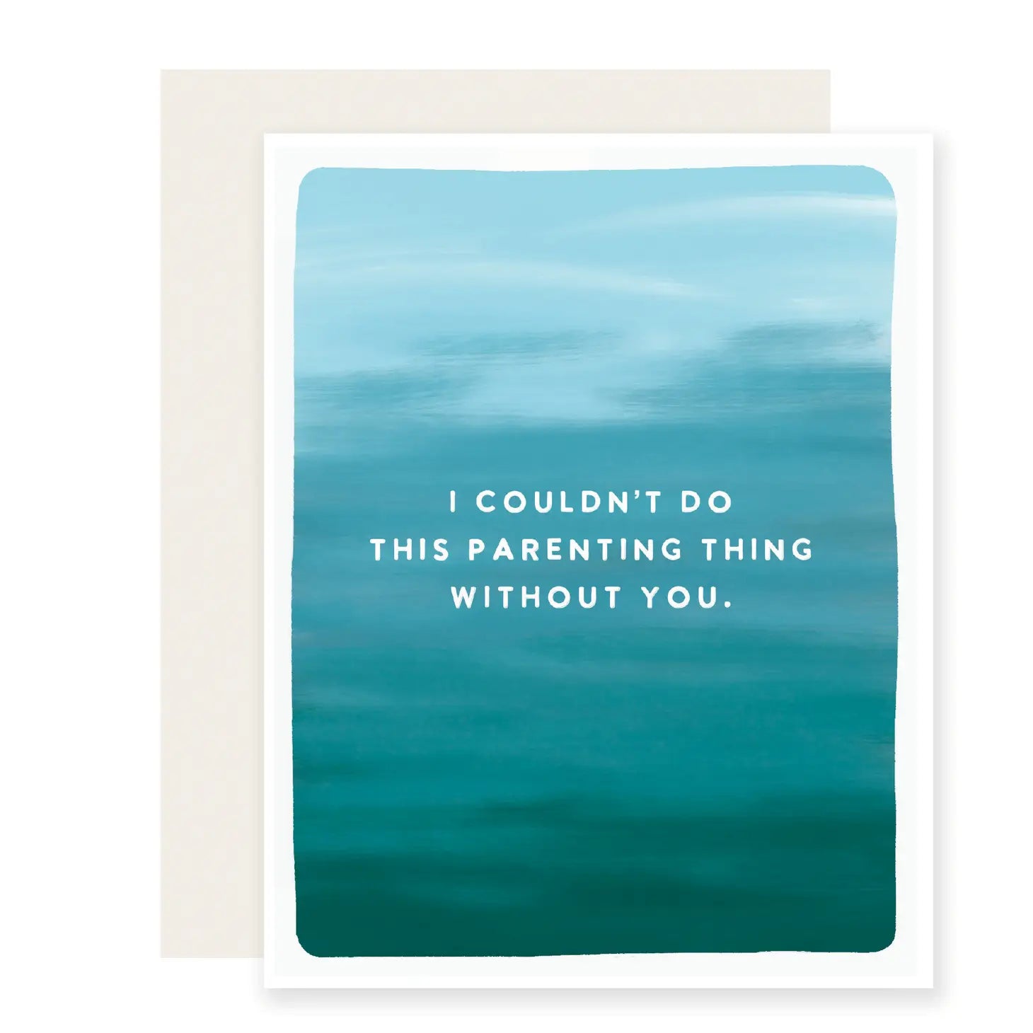 White card with blue gradient background. White text reads "I couldn't do this parenting thing without you"