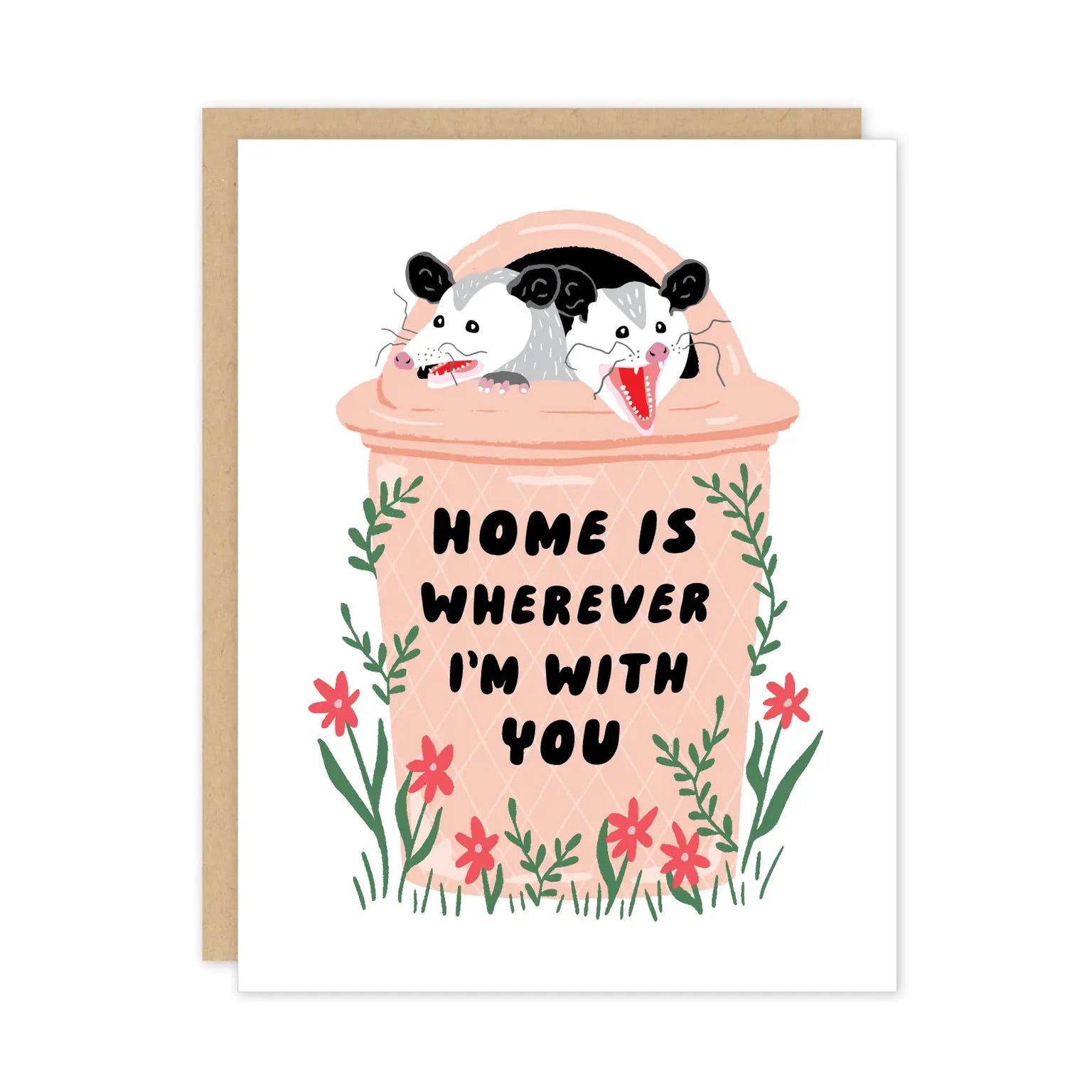 White card featuring an illustration of two possums sticking their heads out of a pink trashcan. Black text reads "home is wherever I'm with you"