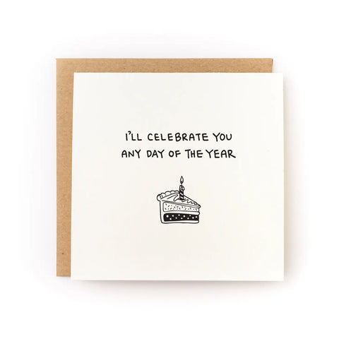 White card with illustration of slice of birthday cake with a candle in it. Black text reads "I'll celebrate you any day of the year"