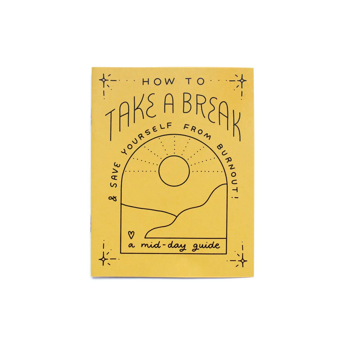 Yellow booklet. Black text reads "how to take a break and save yourself from burnout. A midday guide." Abstract black line drawing of the sun and mountains.