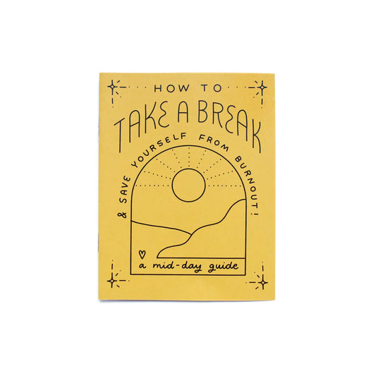 Yellow booklet. Black text reads "how to take a break and save yourself from burnout. A midday guide." Abstract black line drawing of the sun and mountains.