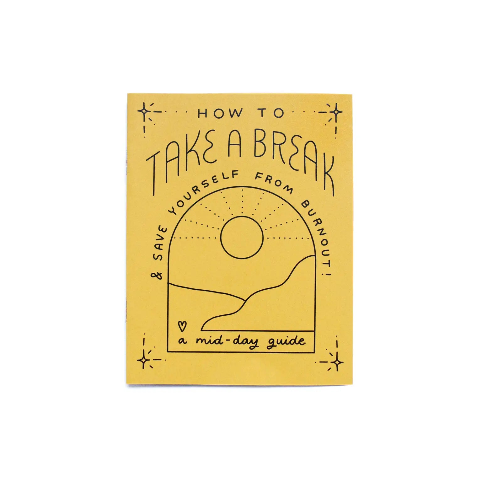 Yellow booklet. Black text reads "how to take a break and save yourself from burnout. A midday guide." Abstract black line drawing of the sun and mountains.